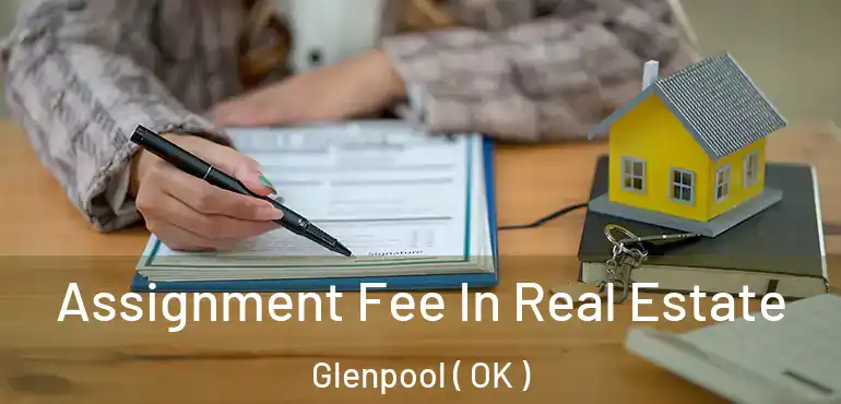  Assignment Fee In Real Estate Glenpool ( OK )