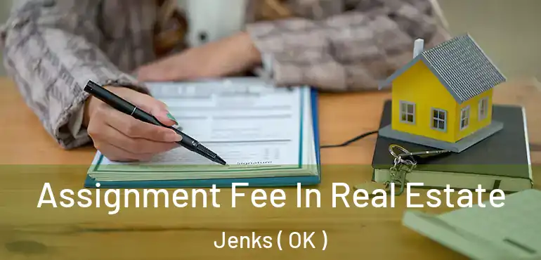  Assignment Fee In Real Estate Jenks ( OK )
