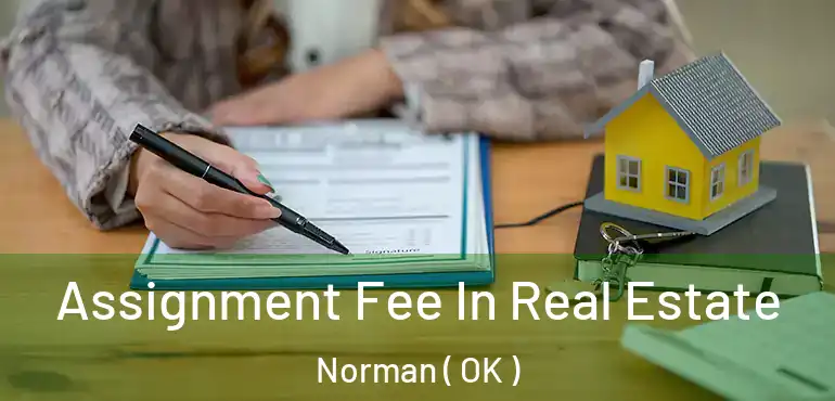 Assignment Fee In Real Estate Norman ( OK )