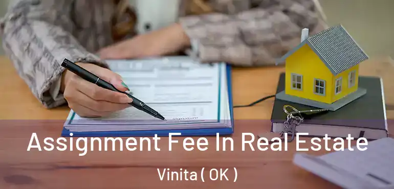  Assignment Fee In Real Estate Vinita ( OK )
