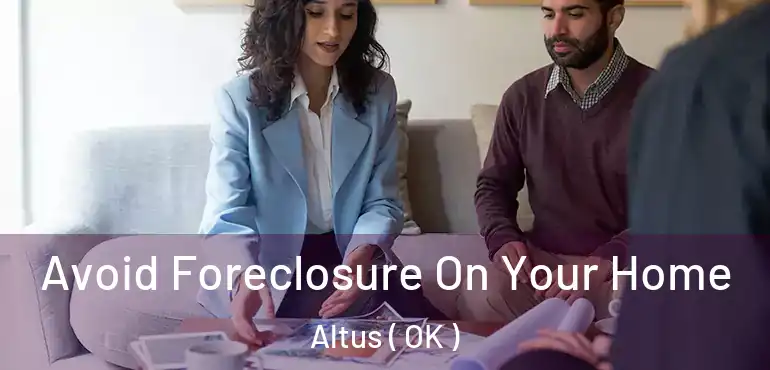  Avoid Foreclosure On Your Home Altus ( OK )