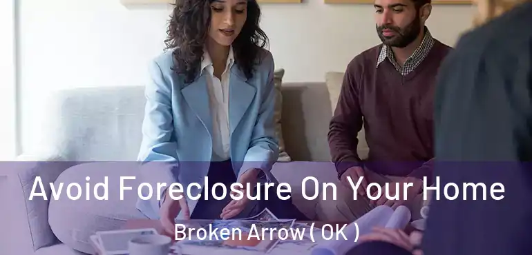  Avoid Foreclosure On Your Home Broken Arrow ( OK )