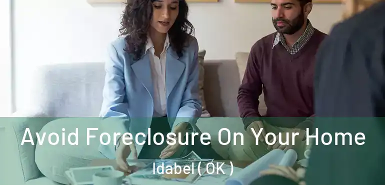  Avoid Foreclosure On Your Home Idabel ( OK )