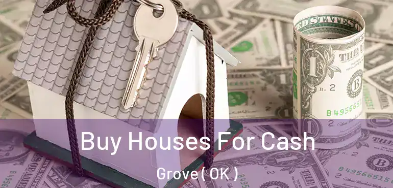  Buy Houses For Cash Grove ( OK )