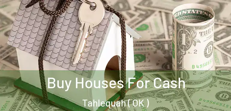  Buy Houses For Cash Tahlequah ( OK )