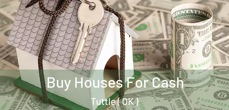  Buy Houses For Cash Tuttle ( OK )