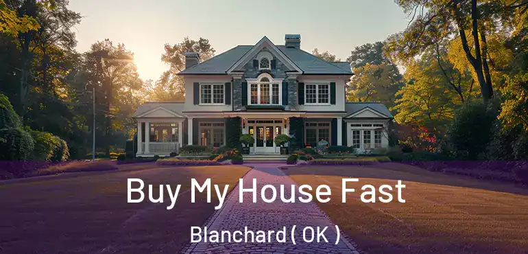  Buy My House Fast Blanchard ( OK )