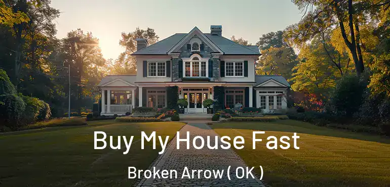  Buy My House Fast Broken Arrow ( OK )