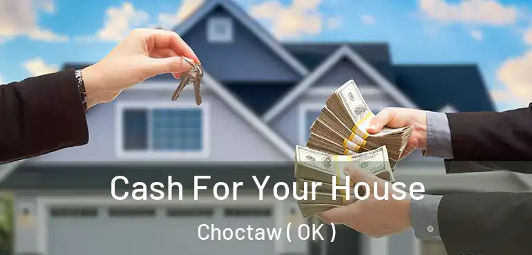  Cash For Your House Choctaw ( OK )