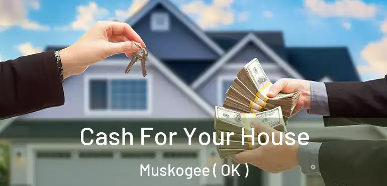  Cash For Your House Muskogee ( OK )