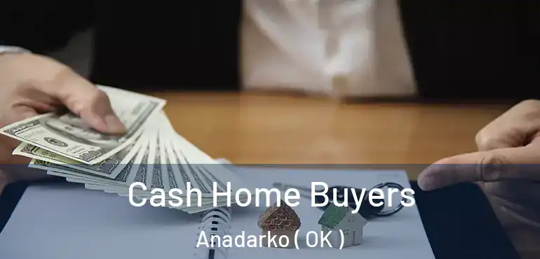  Cash Home Buyers Anadarko ( OK )