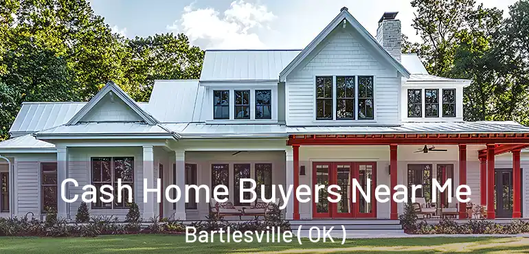  Cash Home Buyers Near Me Bartlesville ( OK )