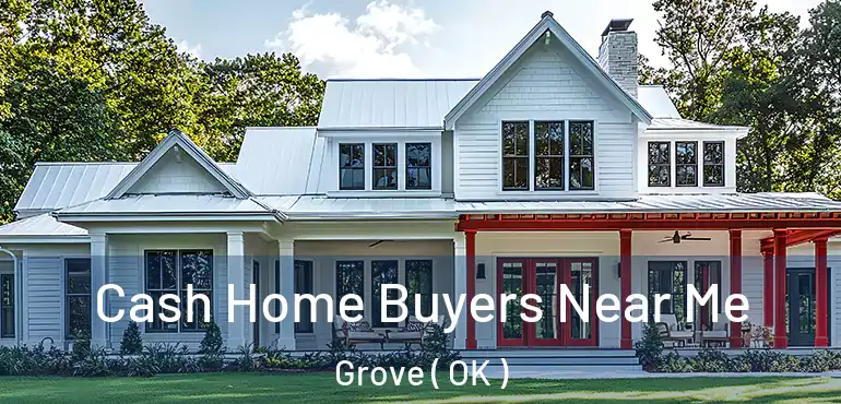  Cash Home Buyers Near Me Grove ( OK )