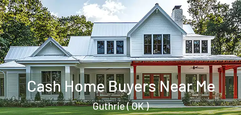  Cash Home Buyers Near Me Guthrie ( OK )