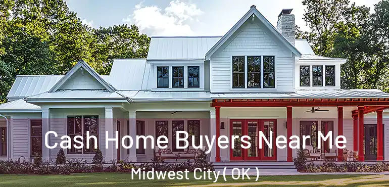  Cash Home Buyers Near Me Midwest City ( OK )