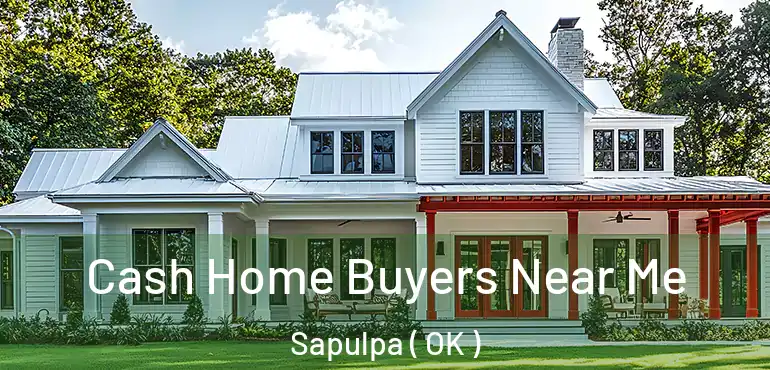  Cash Home Buyers Near Me Sapulpa ( OK )