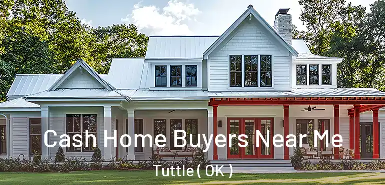  Cash Home Buyers Near Me Tuttle ( OK )