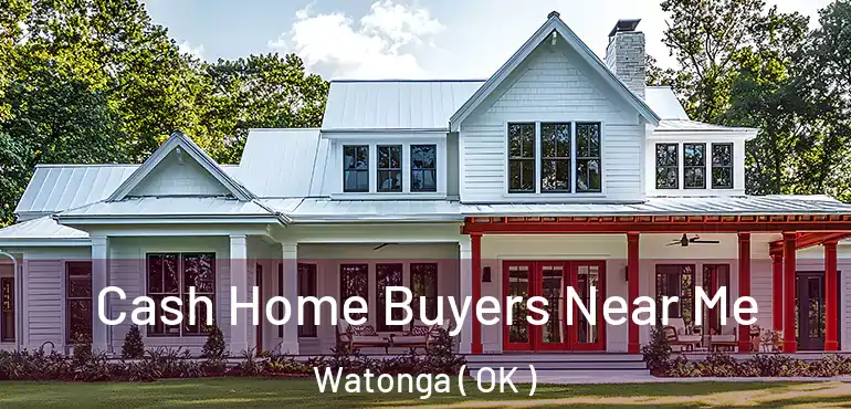 Cash Home Buyers Near Me Watonga ( OK )