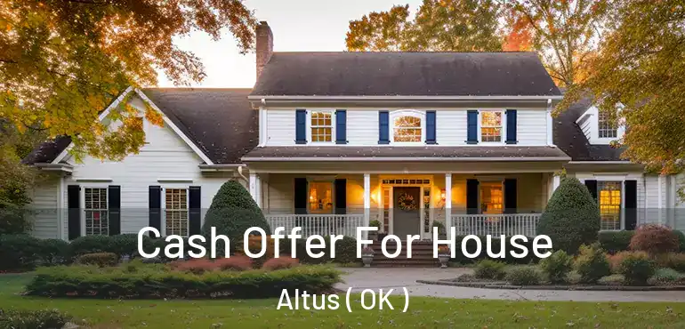  Cash Offer For House Altus ( OK )