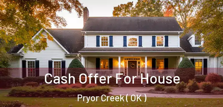  Cash Offer For House Pryor Creek ( OK )
