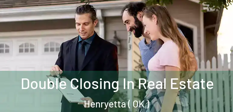  Double Closing In Real Estate Henryetta ( OK )