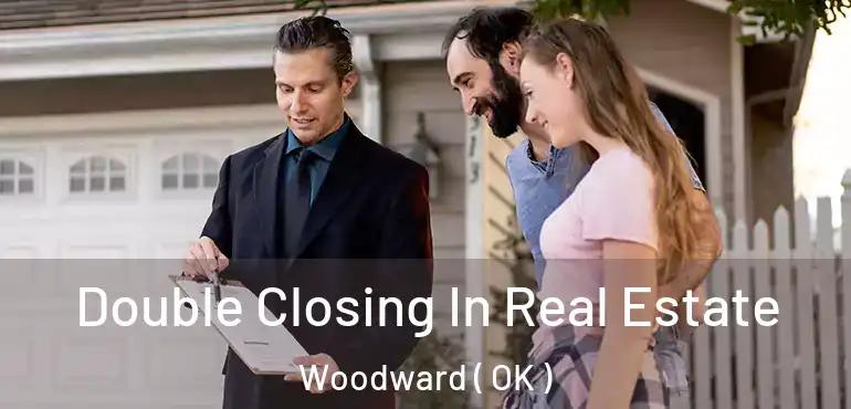  Double Closing In Real Estate Woodward ( OK )