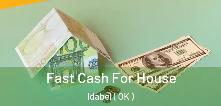  Fast Cash For House Idabel ( OK )