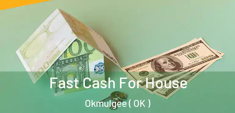  Fast Cash For House Okmulgee ( OK )