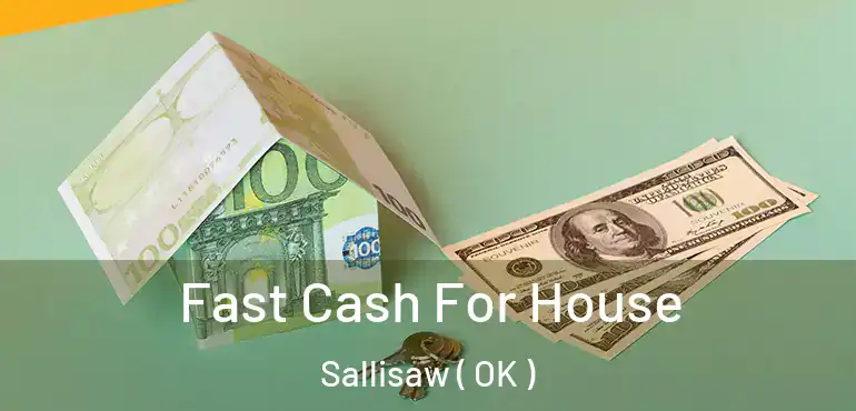  Fast Cash For House Sallisaw ( OK )