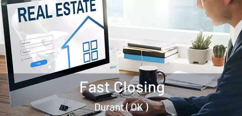  Fast Closing Durant ( OK )