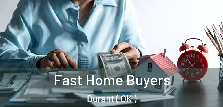  Fast Home Buyers Durant ( OK )