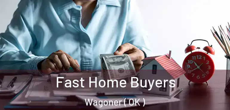  Fast Home Buyers Wagoner ( OK )