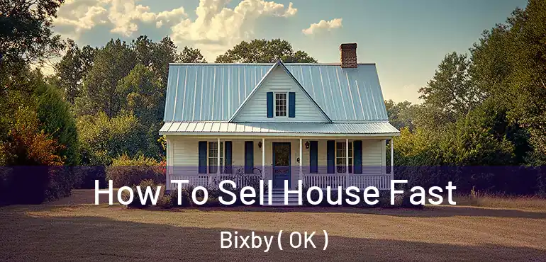  How To Sell House Fast Bixby ( OK )