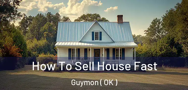  How To Sell House Fast Guymon ( OK )