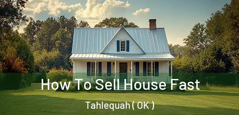  How To Sell House Fast Tahlequah ( OK )