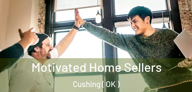  Motivated Home Sellers Cushing ( OK )