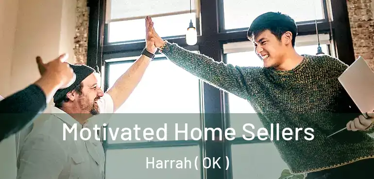  Motivated Home Sellers Harrah ( OK )