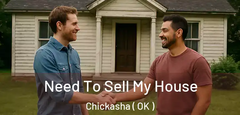  Need To Sell My House Chickasha ( OK )
