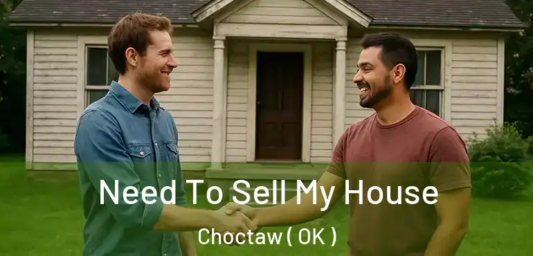  Need To Sell My House Choctaw ( OK )