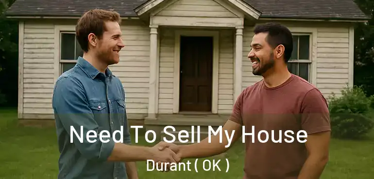  Need To Sell My House Durant ( OK )