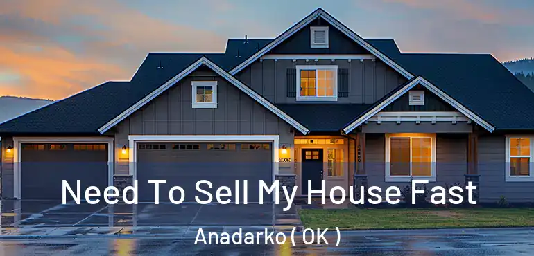 Need To Sell My House Fast Anadarko ( OK )