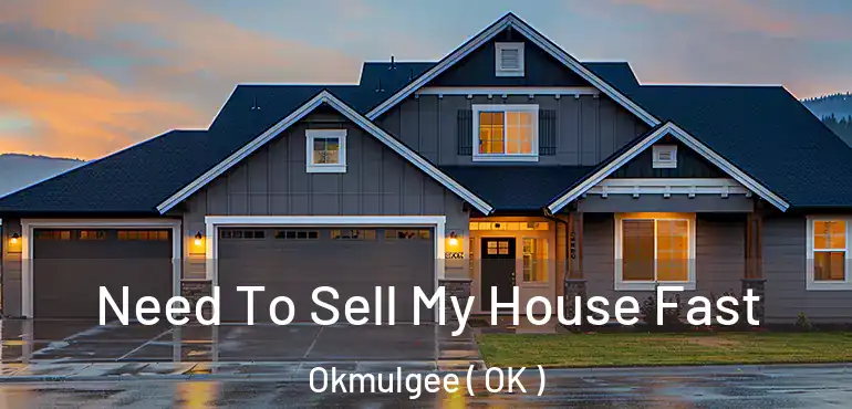  Need To Sell My House Fast Okmulgee ( OK )