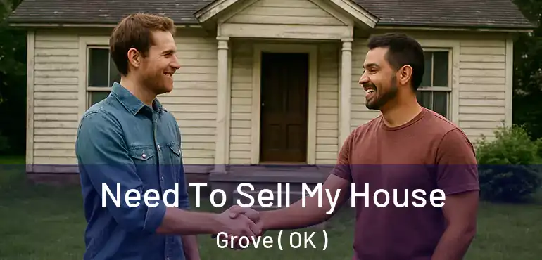  Need To Sell My House Grove ( OK )