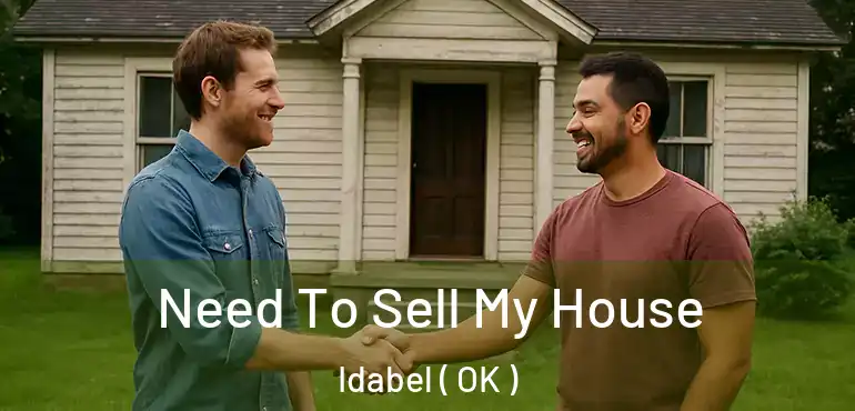  Need To Sell My House Idabel ( OK )