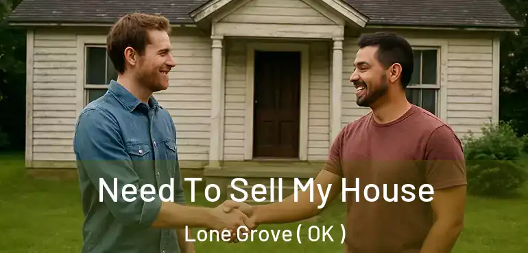  Need To Sell My House Lone Grove ( OK )