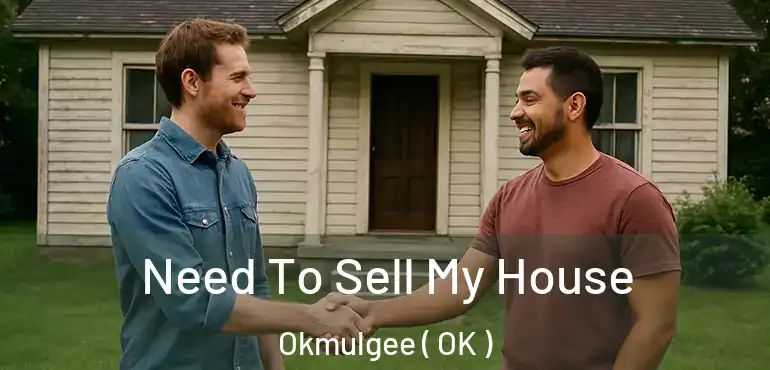  Need To Sell My House Okmulgee ( OK )