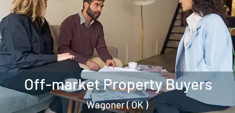  Off-market Property Buyers Wagoner ( OK )