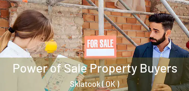  Power of Sale Property Buyers Skiatook ( OK )