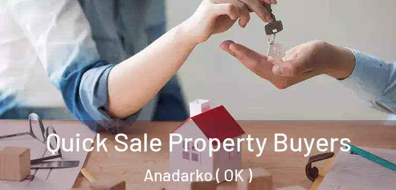  Quick Sale Property Buyers Anadarko ( OK )