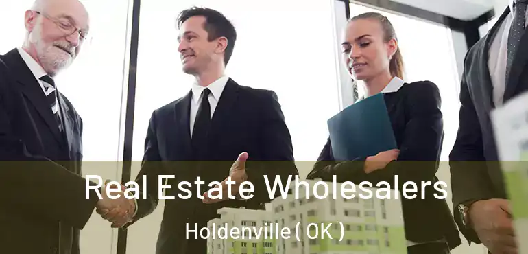  Real Estate Wholesalers Holdenville ( OK )